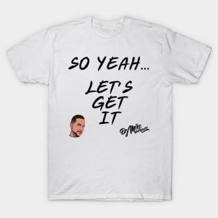 So Yeah.... Let's Get It T-Shirt